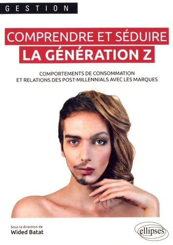 Comprendre et séduire la génération Z. Comportements de consommation et relations des post-millennials avec les marques book
