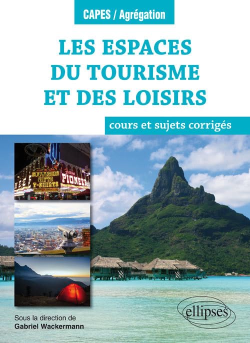 Les espaces du tourisme et des loisirs - cours et sujets corrigés - Géographie thématique - Programme 2018 book
