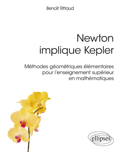 Newton implique Kepler: Méthodes géométriques élémentaires pour l'enseignement supérieur en mathématiques book