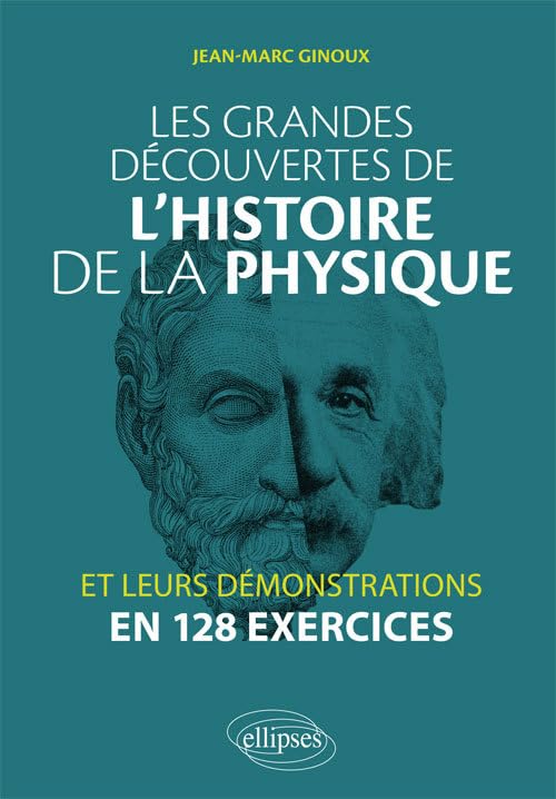 Les grandes découvertes de l'histoire de la physique et leurs démonstrations en 128 exercices Business & Technology