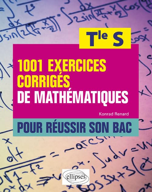 1001 exercices corrigés de mathématiques pour réussir son bac Tle S book