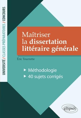 Maîtriser la dissertation littéraire générale: Méthodologie. 40 sujets corrigés book