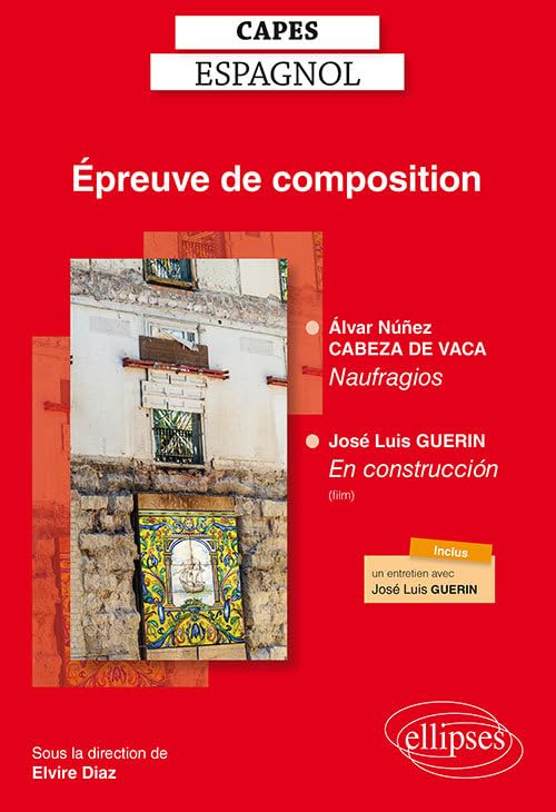 Epreuve de composition CAPES Espagnol: Alvar Núñez Cabeza de Vaca, Naufragios ; José Luis Guerin, En construcción (film documentaire) book