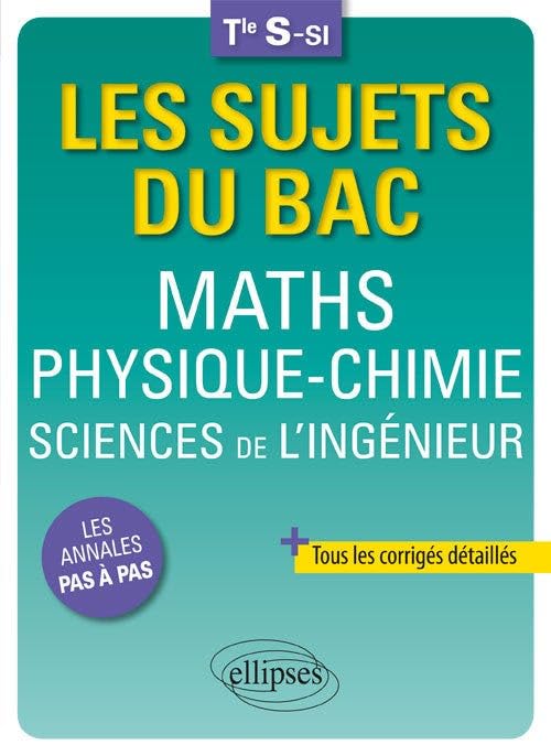 Maths - Physique-Chimie - Sciences de l'ingénieur - Terminale S-SI (Les sujets du bac) Non-fiction
