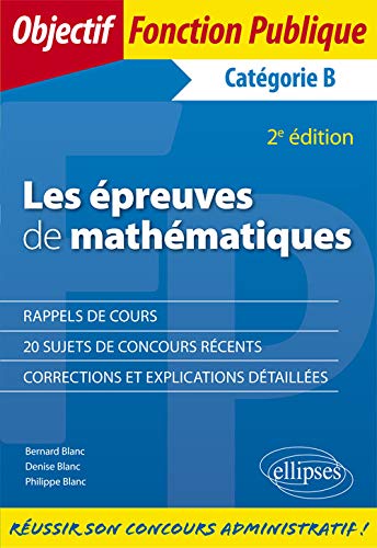 Les épreuves de mathématiques : concours de catégorie B : sujets et corrigés Business & Technology