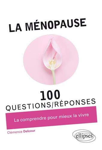 La ménopause : 100 questions-réponses : la comprendre pour mieux la vivre book