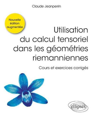 Utilisation du calcul tensoriel dans les géométries riemanniennes : cours et exercices corrigés book