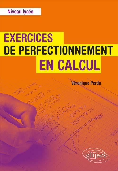 Exercices de perfectionnement en calcul - Niveau lycée Non-fiction