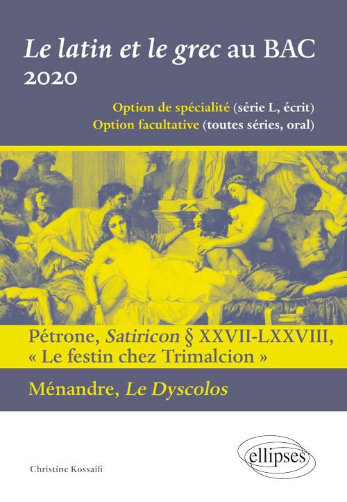 Le latin et le grec au BAC 2020. Pétrone, Satiricon § XXVII-LXXVIII « Le festin chez Trimalcion » et Ménandre, Le Dyscolos book