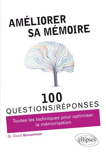 Améliorer sa mémoire : 100 questions-réponses : toutes les techniques pour optimiser la mémorisation book