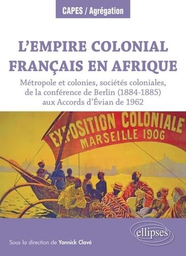 L’empire colonial français en Afrique: Métropole et colonies, sociétés coloniales, de la conférence de Berlin (1884-1885) aux Accords d’Évian de 1962 book