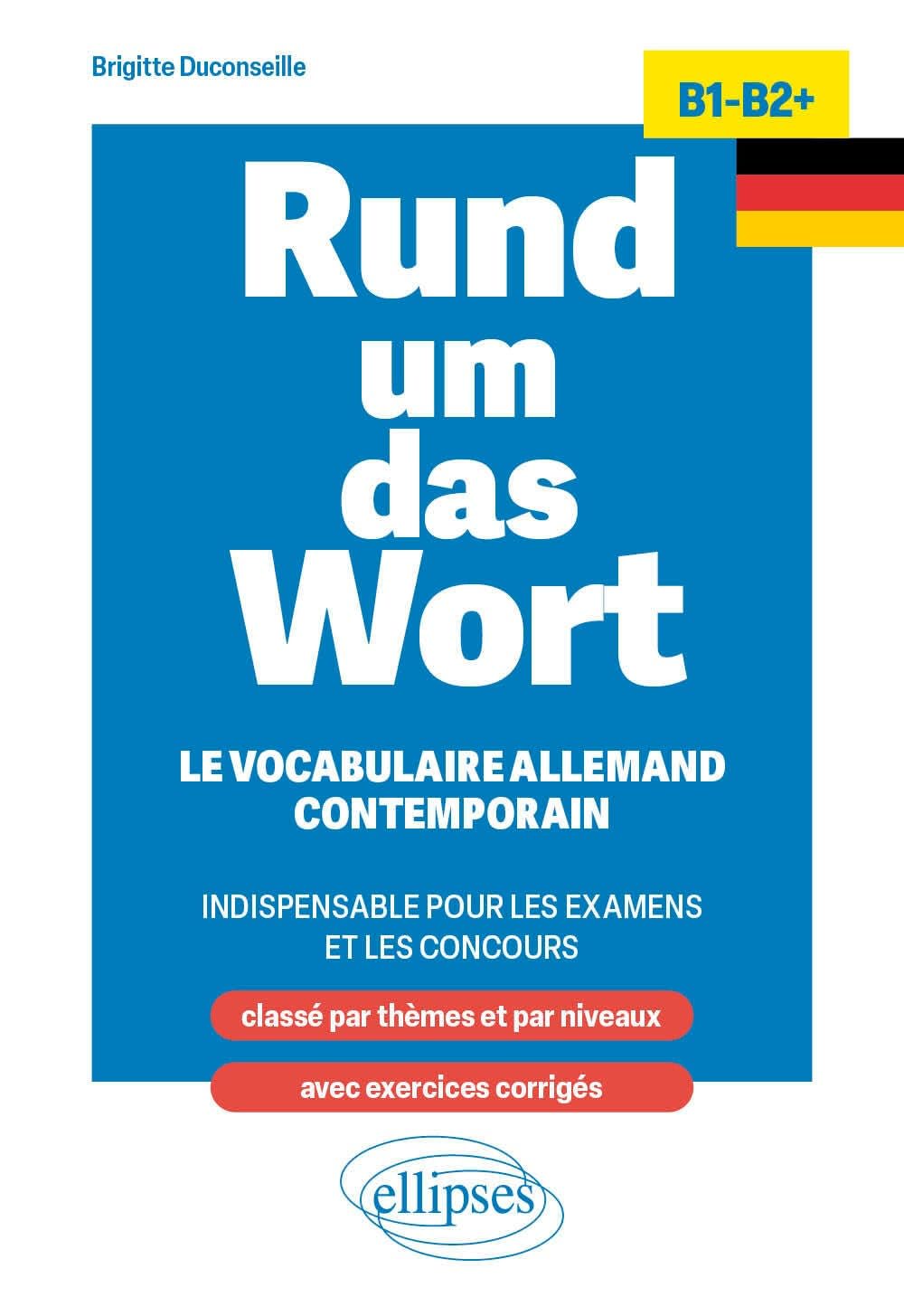 Rund um das Wort B1-B2+: Le vocabulaire allemand contemporain indispensable pour les examens et les concours book