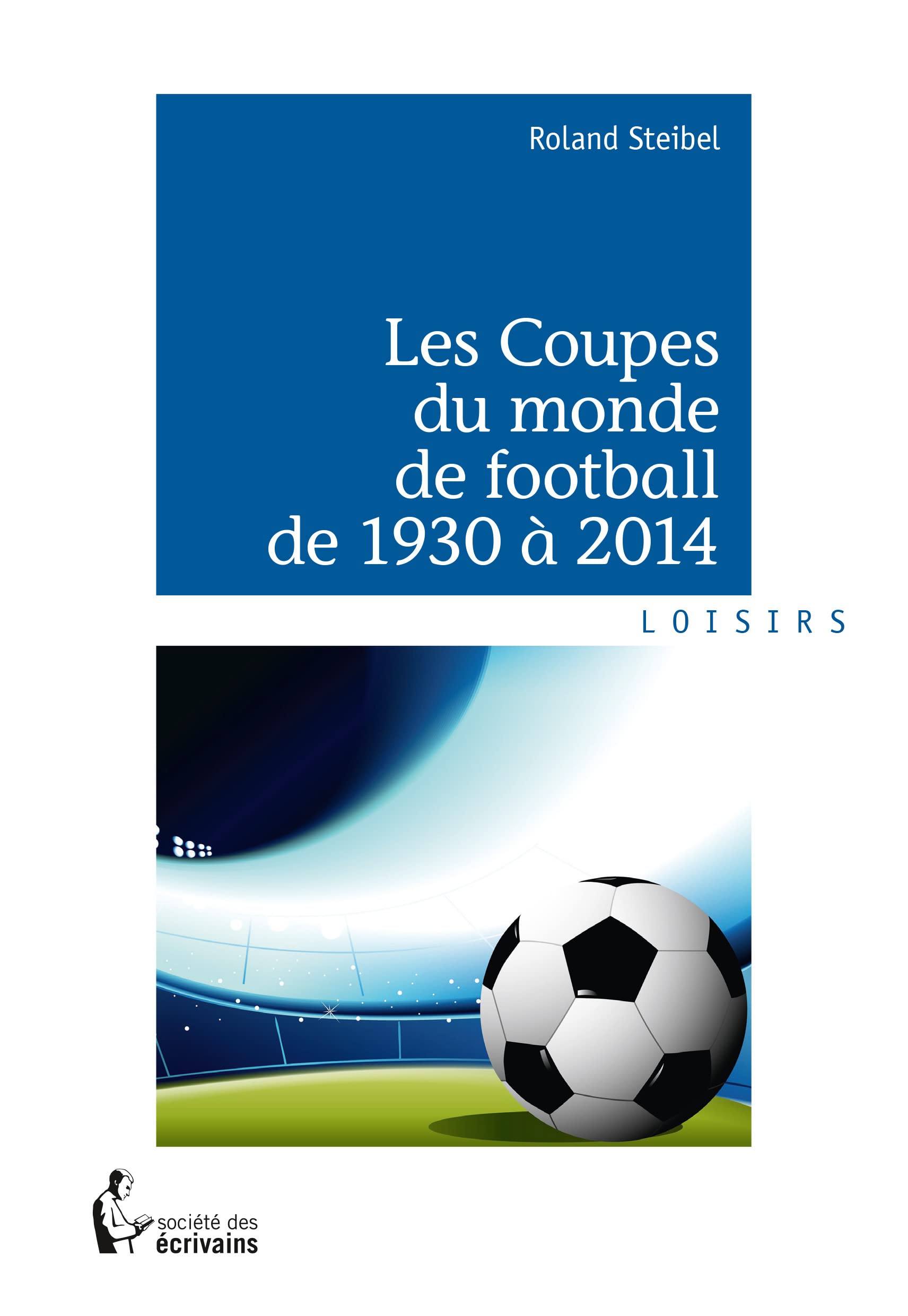 Les Coupes du monde de football de 1930 à 2014 Leisure & Fun