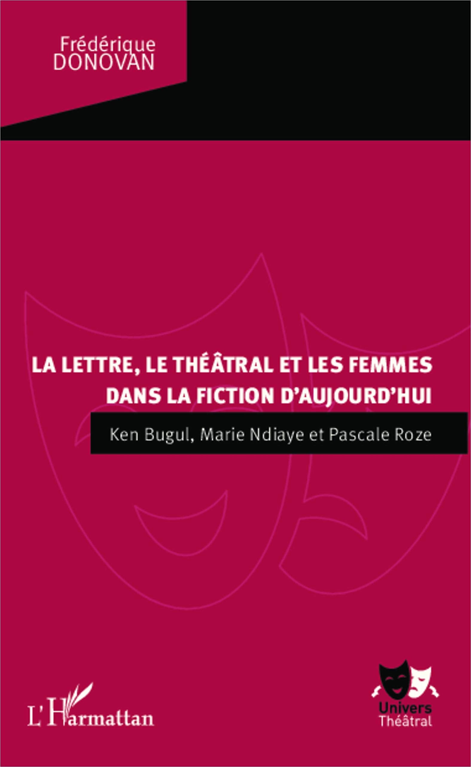 La lettre, le théâtral et les femmes dans la fiction d'aujourd'hui: Ken Bugul, Marie NDiaye et Pascale Roze book