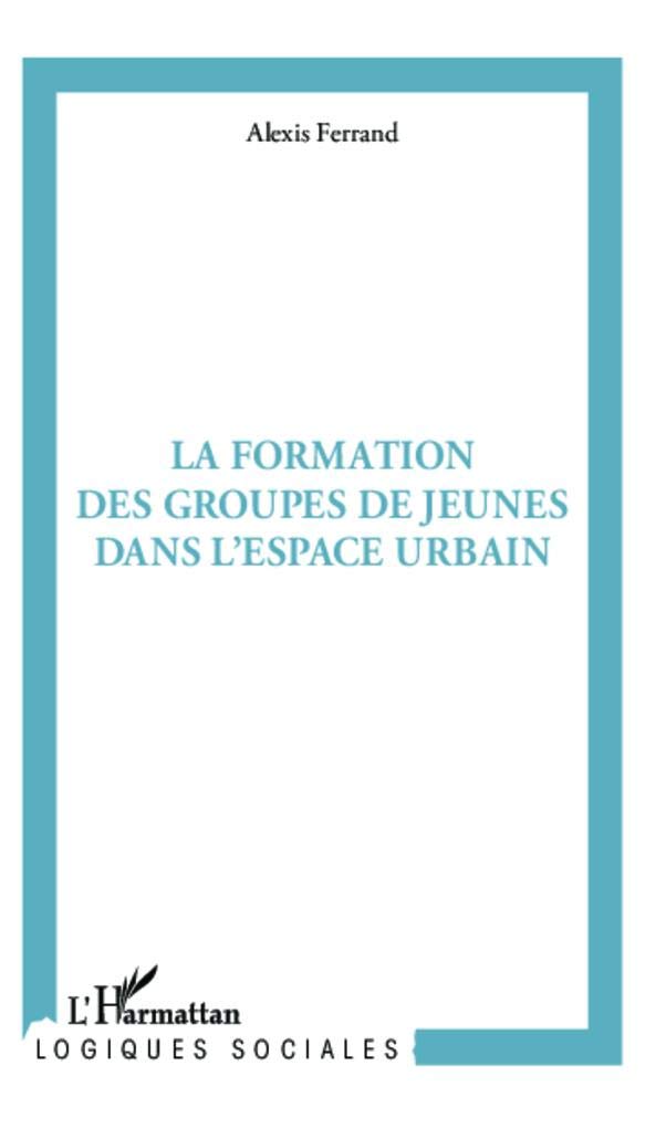 La formation des groupes de jeunes dans l'espace urbain: Pratiques spatiales et rapports sociaux Law