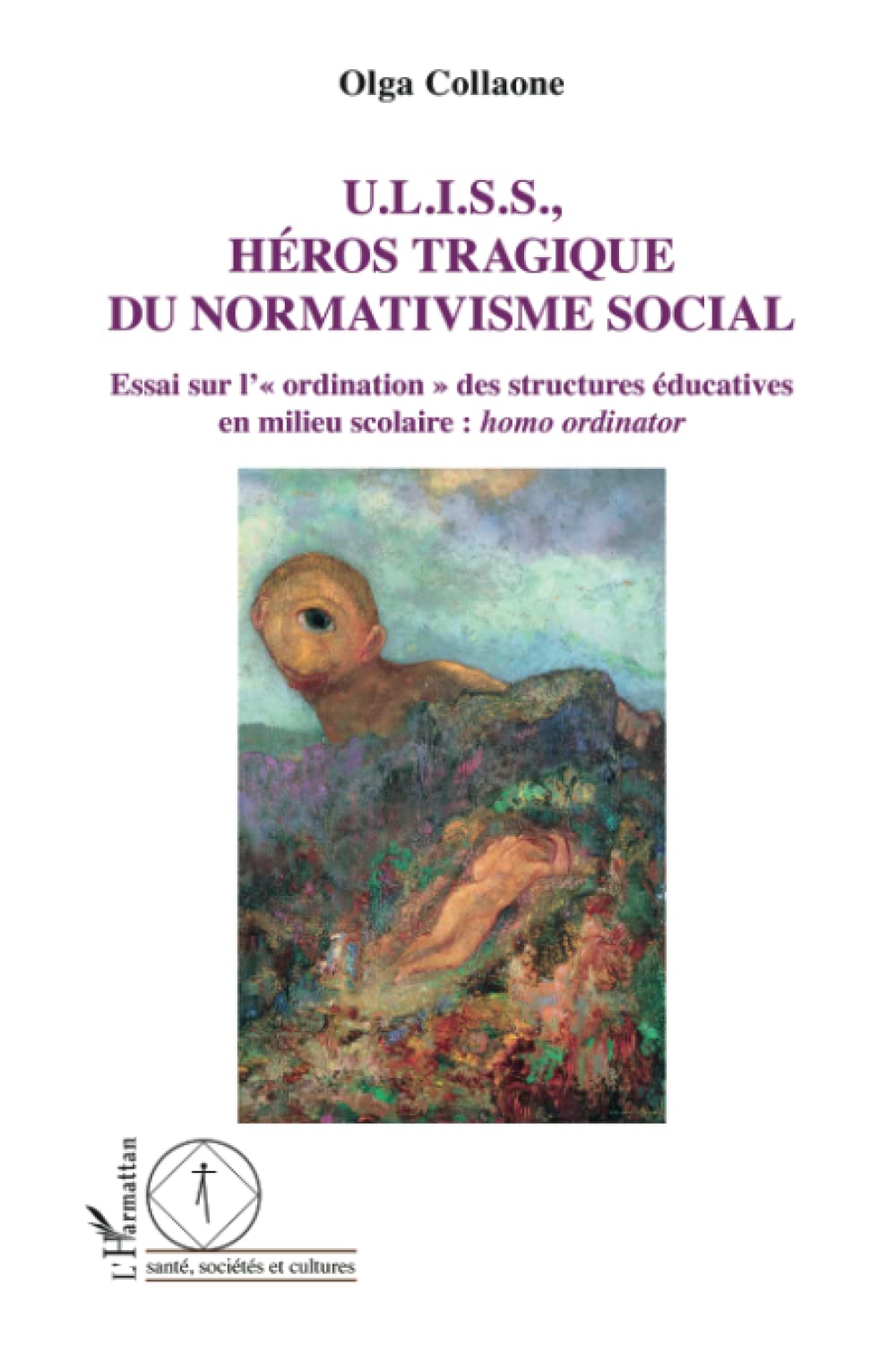 U.L.I.S.S, Héros tragique du normativisme social: Essai sur l'ordination" des structures éducatives en milieu scolaire : homo ordinator" book