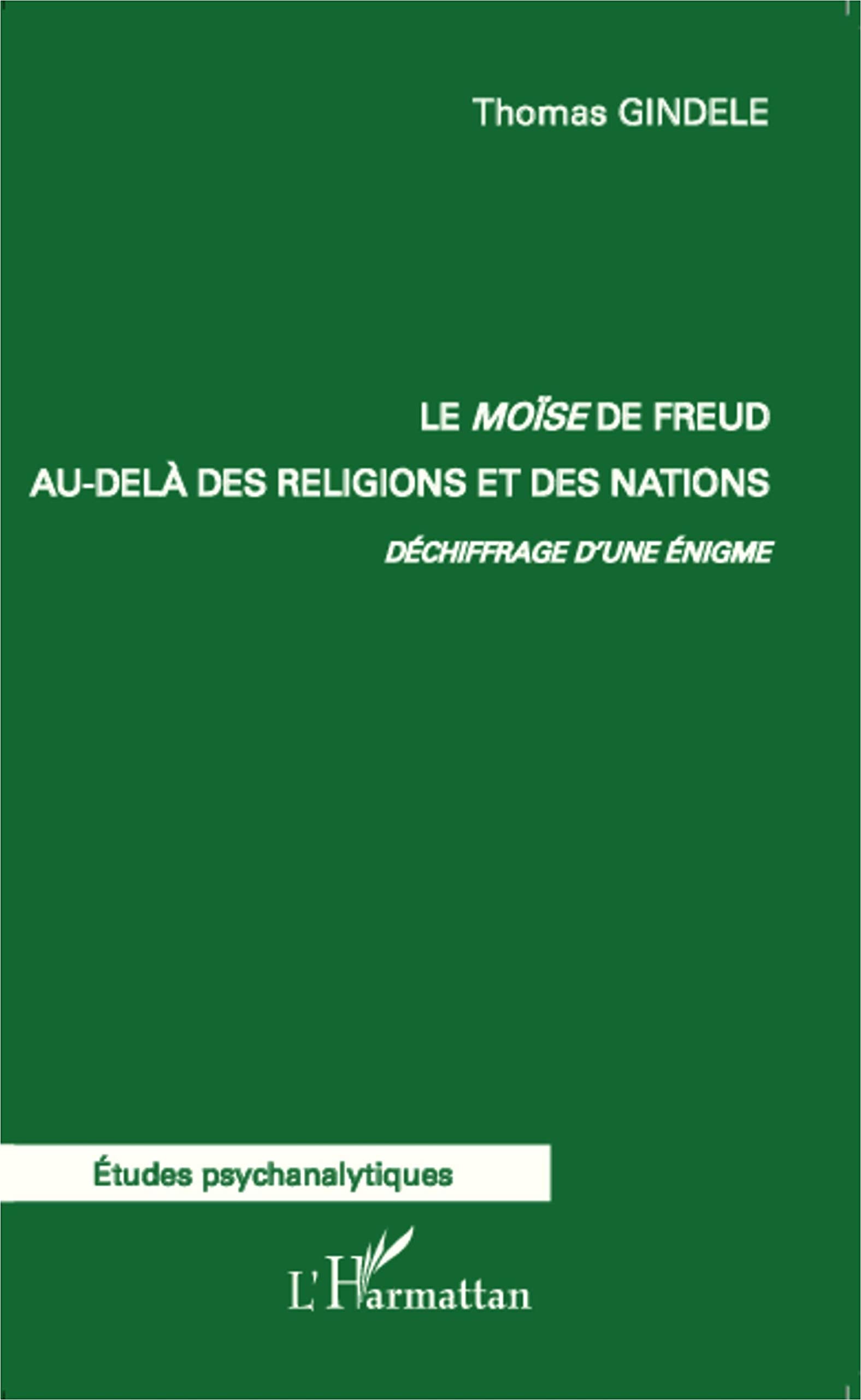 Le Moïse de Freud au-delà des religions et des nations.: Déchiffrage d'une énigme Politics & History