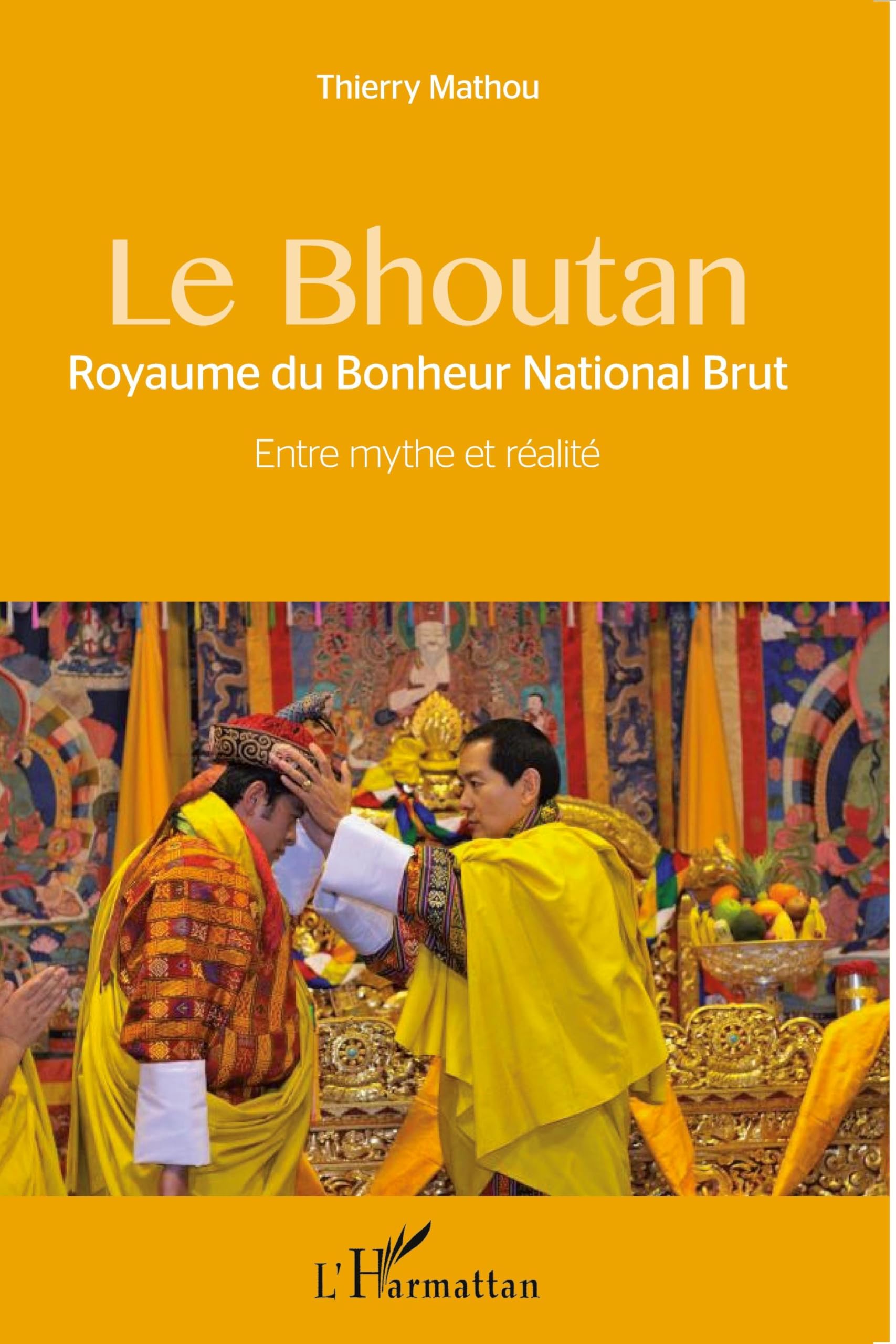 Le Bhoutan: Royaume du Bonheur National Brut Entre mythe et réalité book