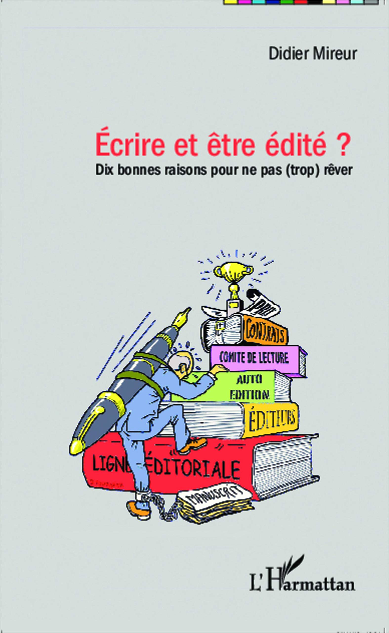 Ecrire et être edité ?: Dix bonnes raisons pour ne pas (trop) rêver book