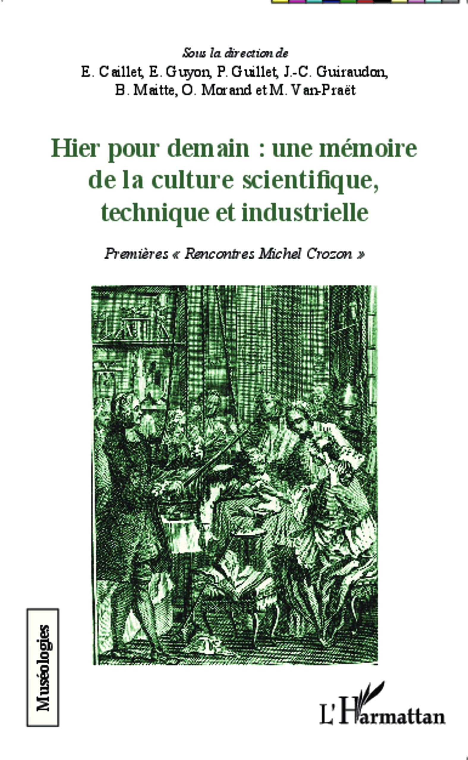 Hier pour demain : une mémoire de la culture scientifique, technique et industrielle: Premières Rencontres Michel Crozon"" book