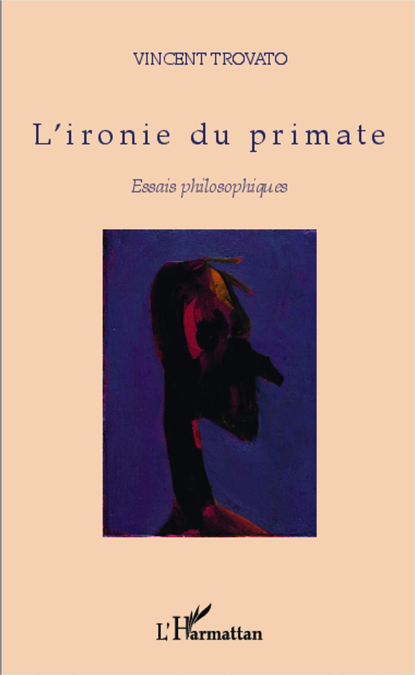 L'ironie du primate: Essais philosophiques Philosophy