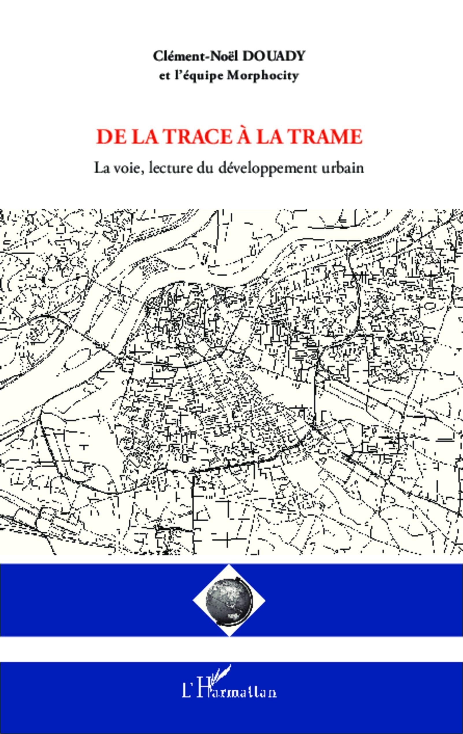 De la trace à la trame: La voie, lecture du développement urbain Architecture