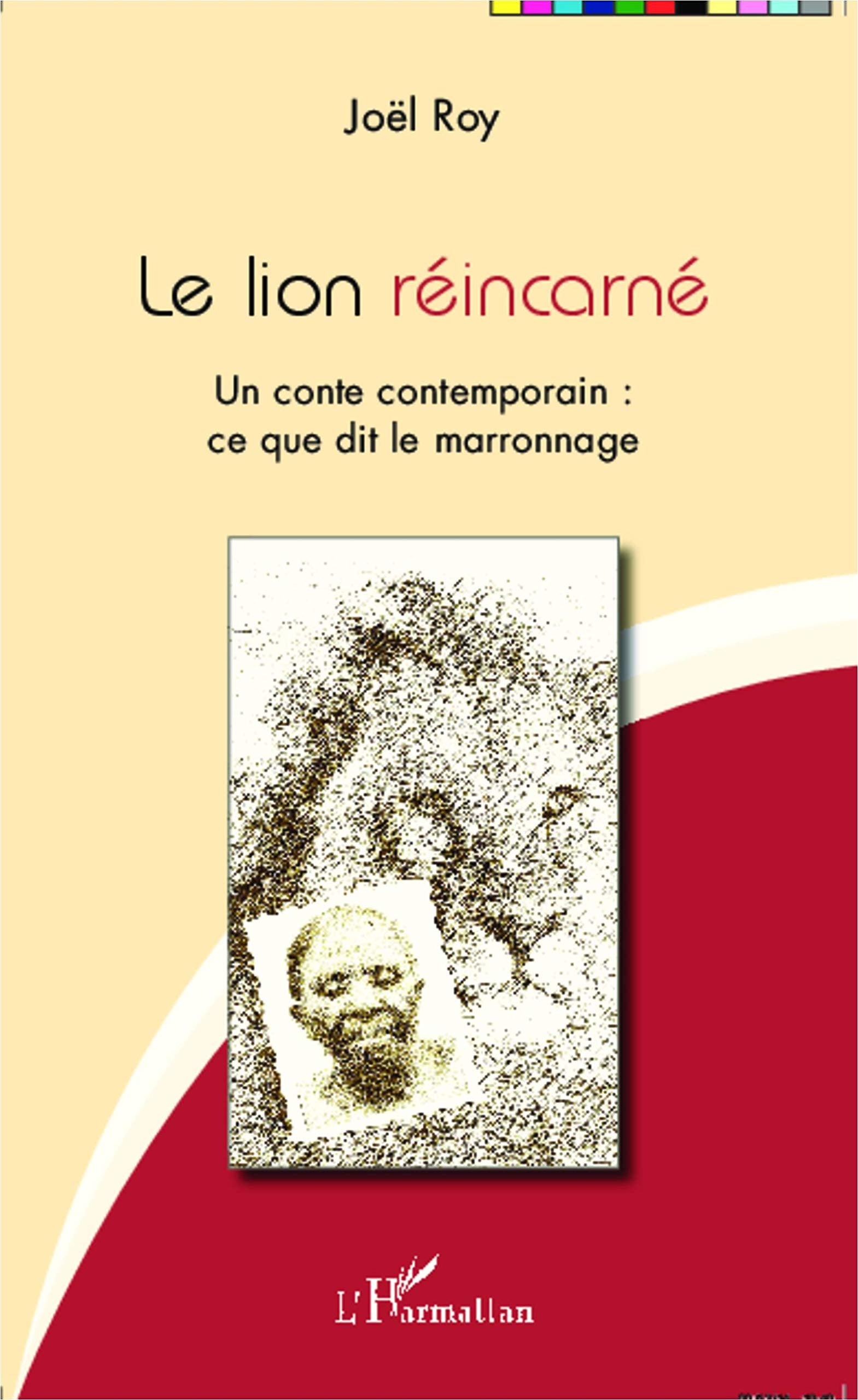 Le lion réincarné: Un conte contemporain : ce que dit le marronnage Social Sciences