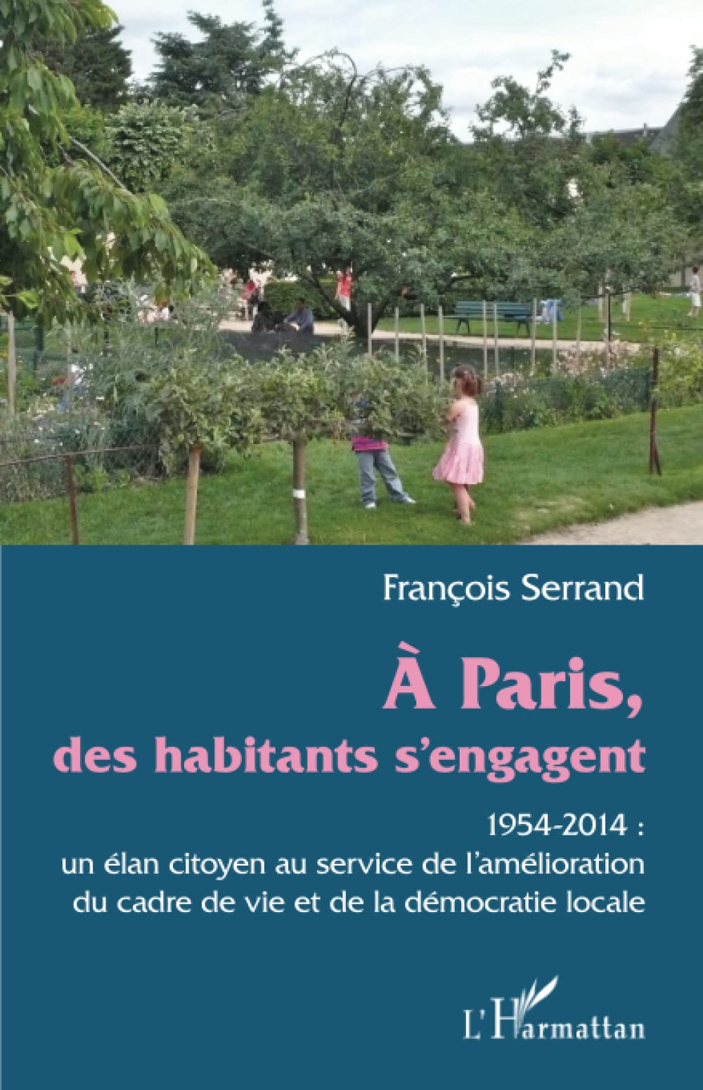 A Paris des habitants s'engagent: 1954-2014 : un élan citoyen au service de l'amélioration du cadre de vie et de la démocratie locale book