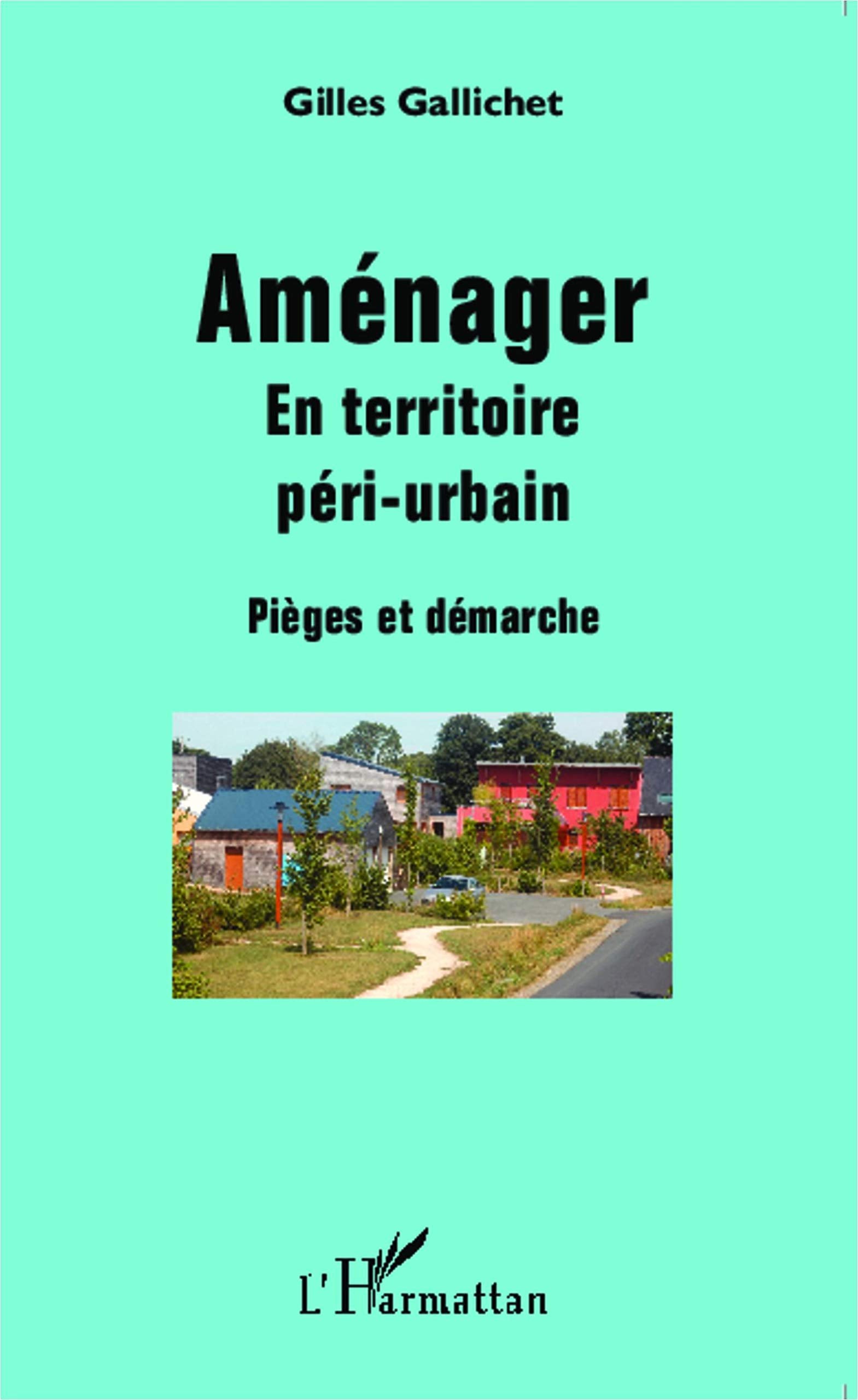 Aménager: En territoire péri-urbain Pièges et démarche Architecture