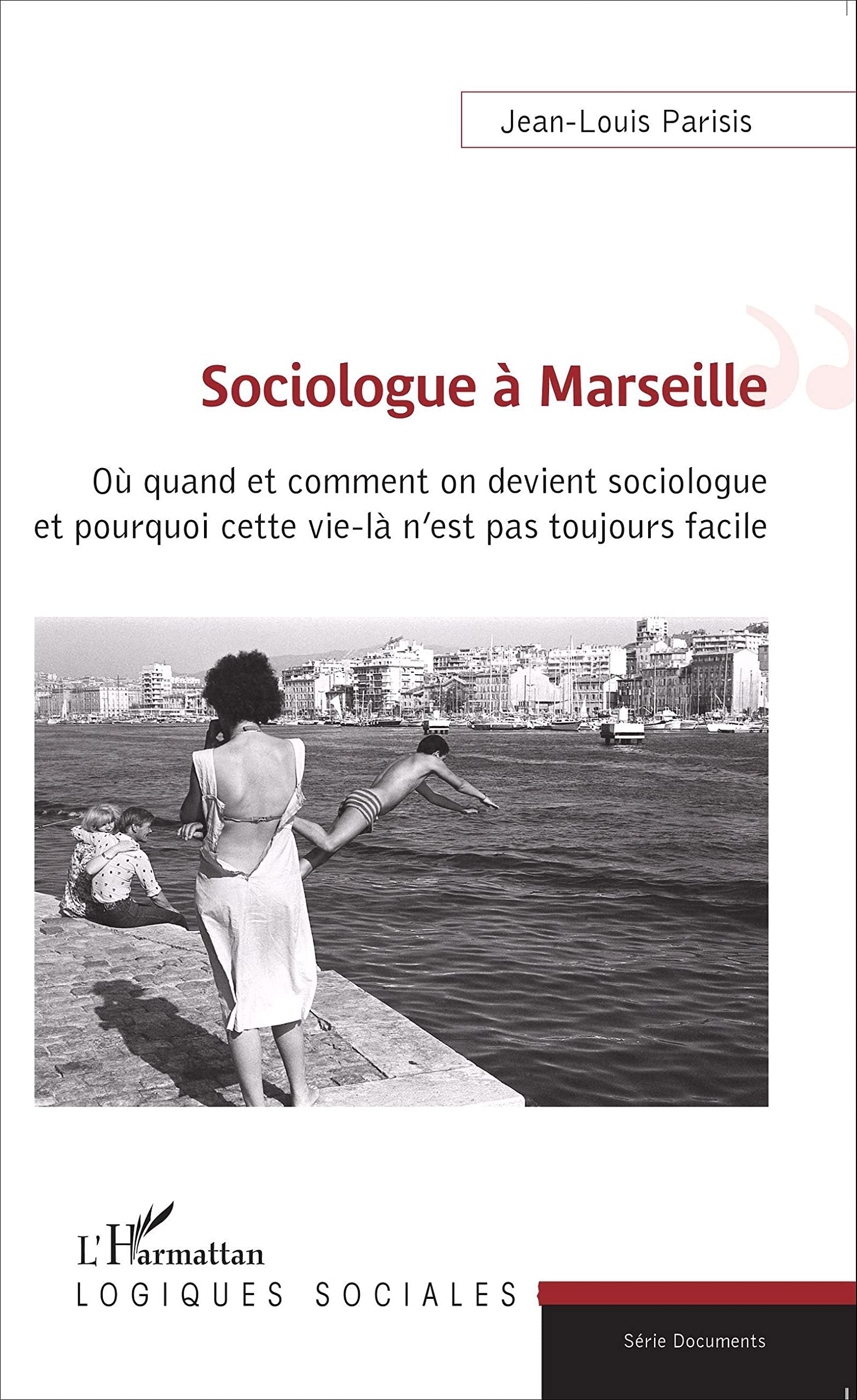 Sociologue à Marseille: Où quand et comment on devient sociologue et pourquoi cette vie-là n'est pas toujours facile book