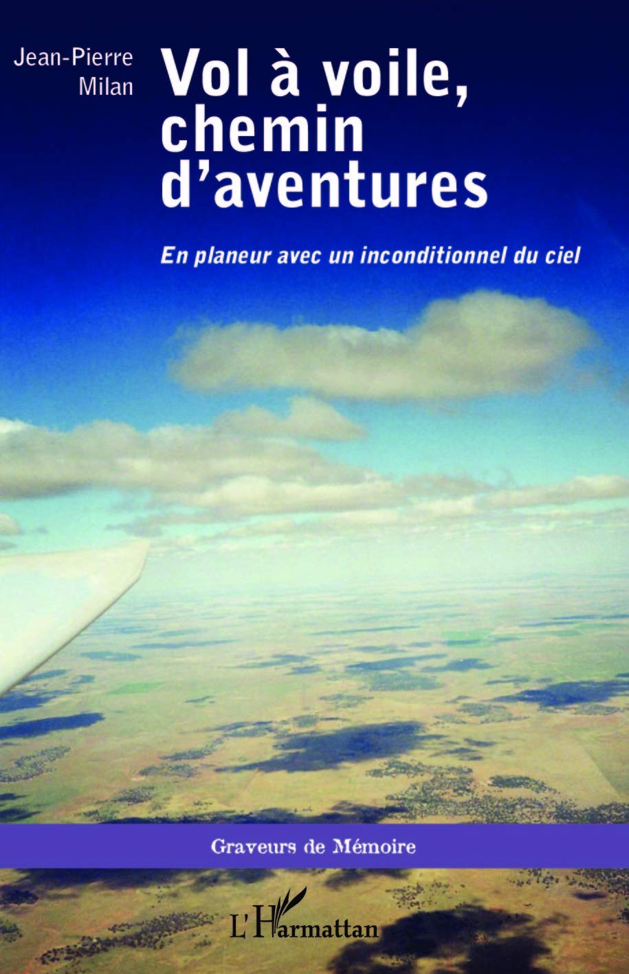 Vol à voile, chemin d'aventures: En planeur avec un inconditionnel du ciel Memories