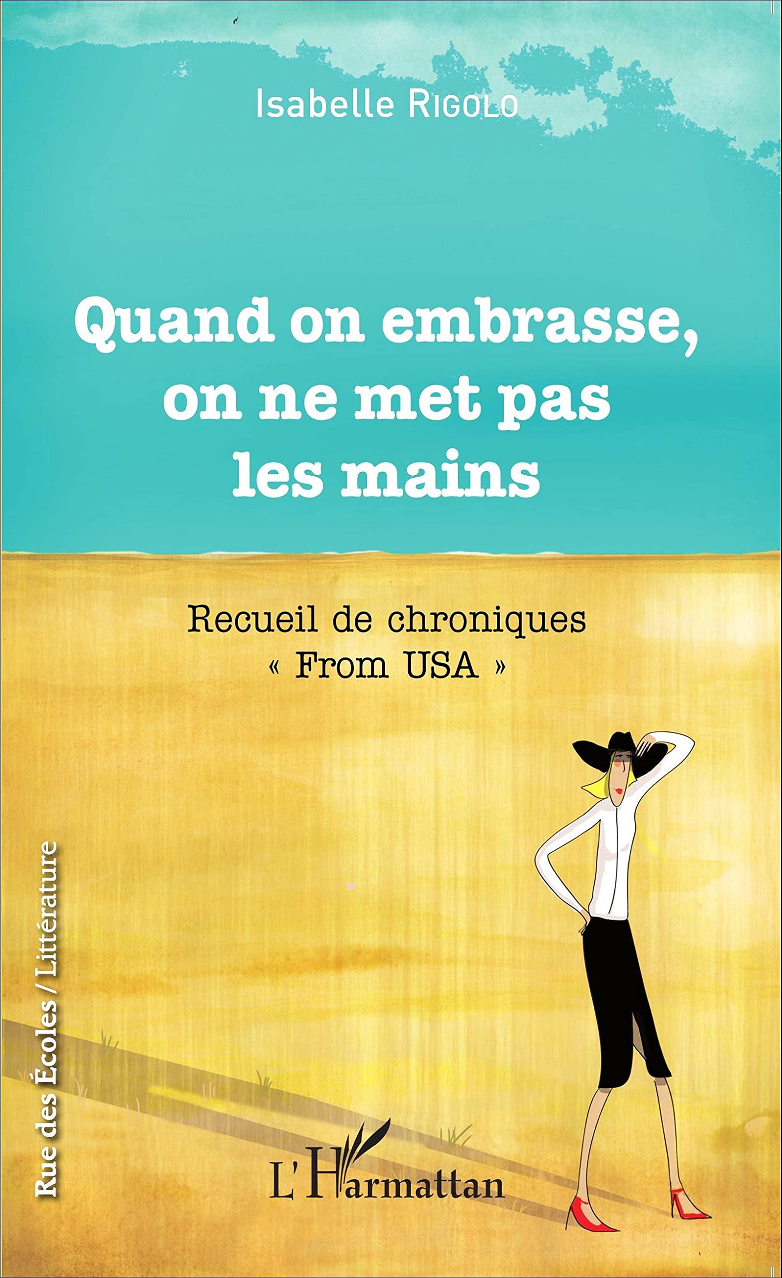 Quand on embrasse, on ne met pas les mains: Recueil de chroniques From USA"" book