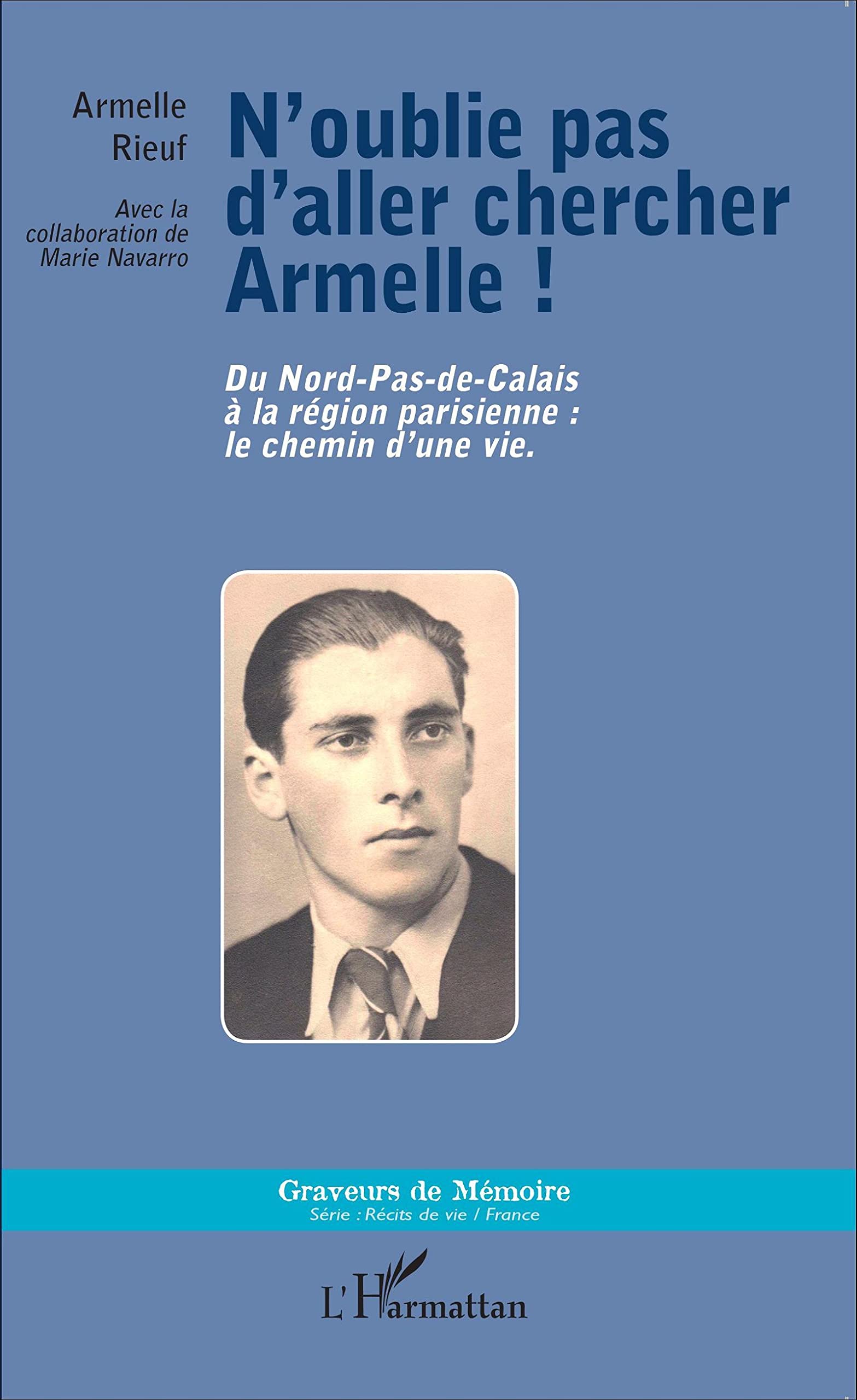 N'oublie pas d'aller chercher Armelle: Du Nord-Pas-de-Calais à la région parisienne : le chemin d'une vie. book