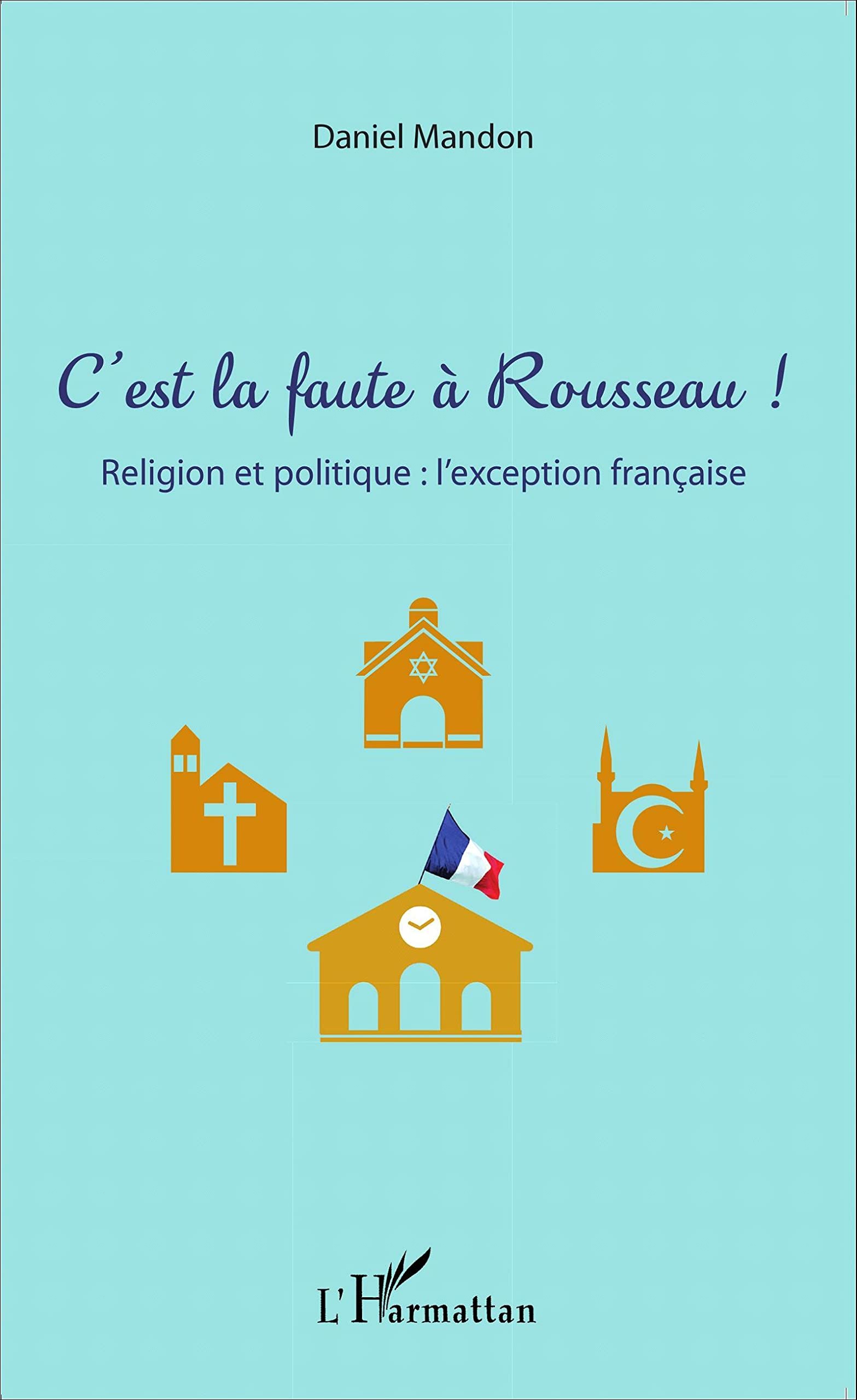 C'est la faute à Rousseau !: Religion et politique : l'exception française book