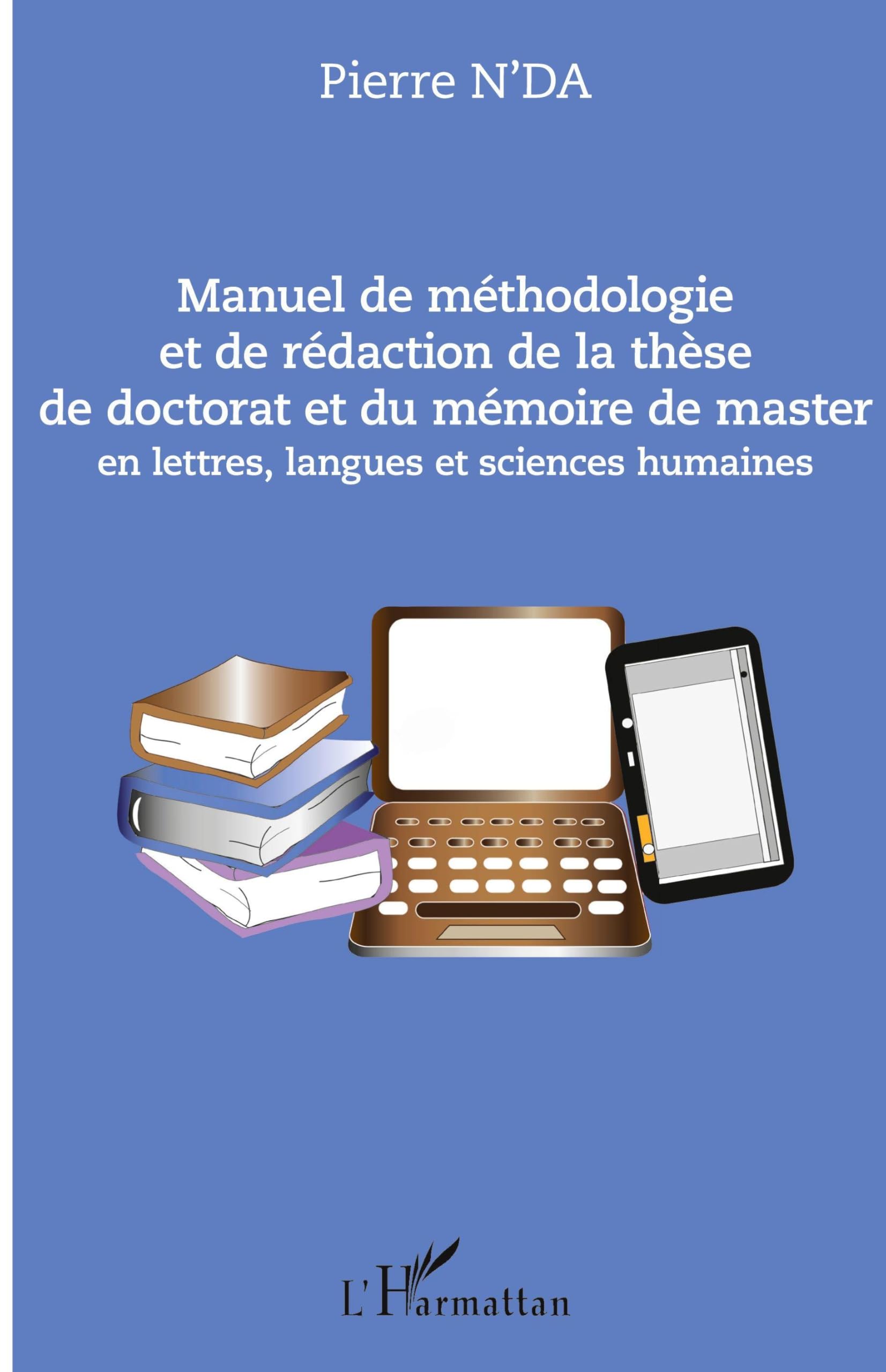 Manuel de méthodologie et de rédaction de la thèse de doctorat et du mémoire de master: en lettres, langues et sciences humaines book
