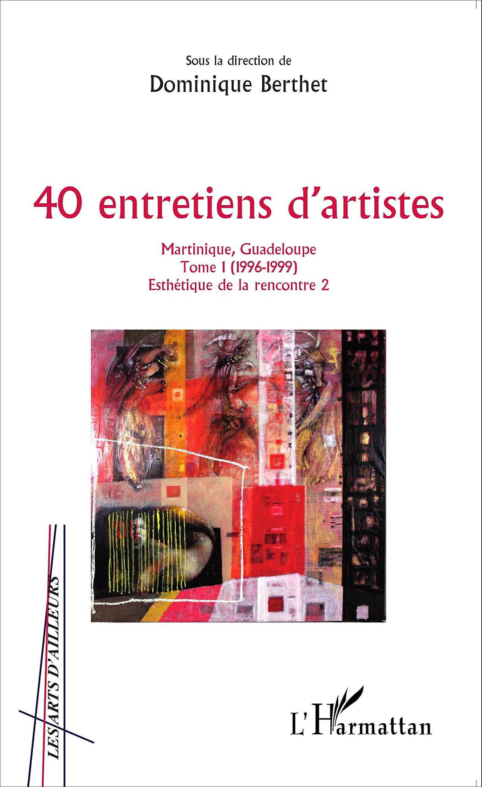 40 entretiens d'artistes: Martinique, Guadeloupe - Tome 1 (1996-1999) Film, Art & Culture