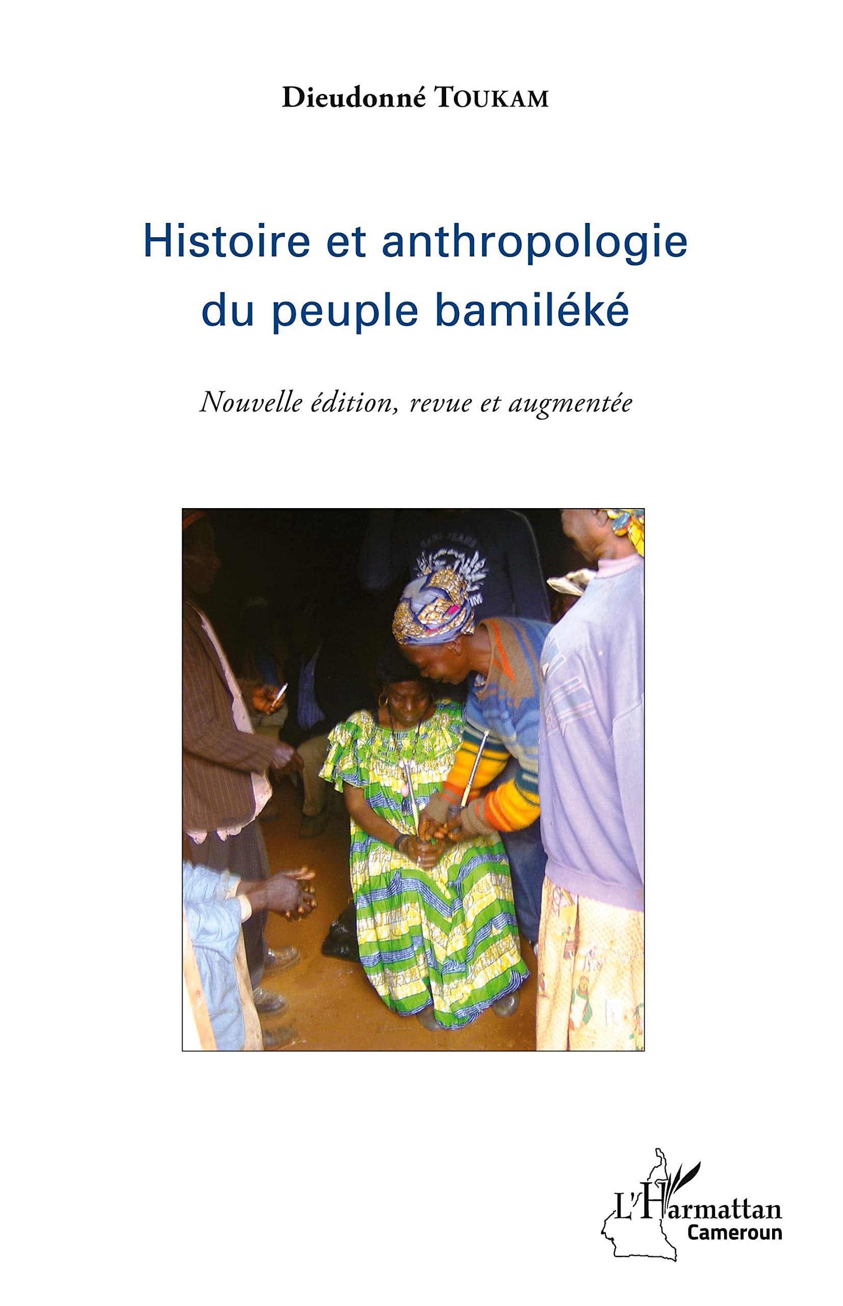 Histoire et anthropologie du peuple bamiléké: (Nouvelle édition, revue et augmentée) Social Sciences
