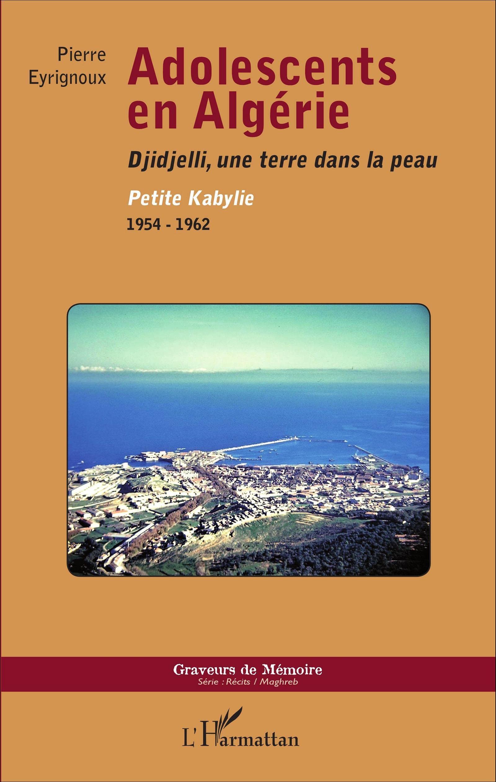Adolescents en Algérie: Djidjelli, une terre dans la peau Petite Kabylie, 1954-1962 Personalities
