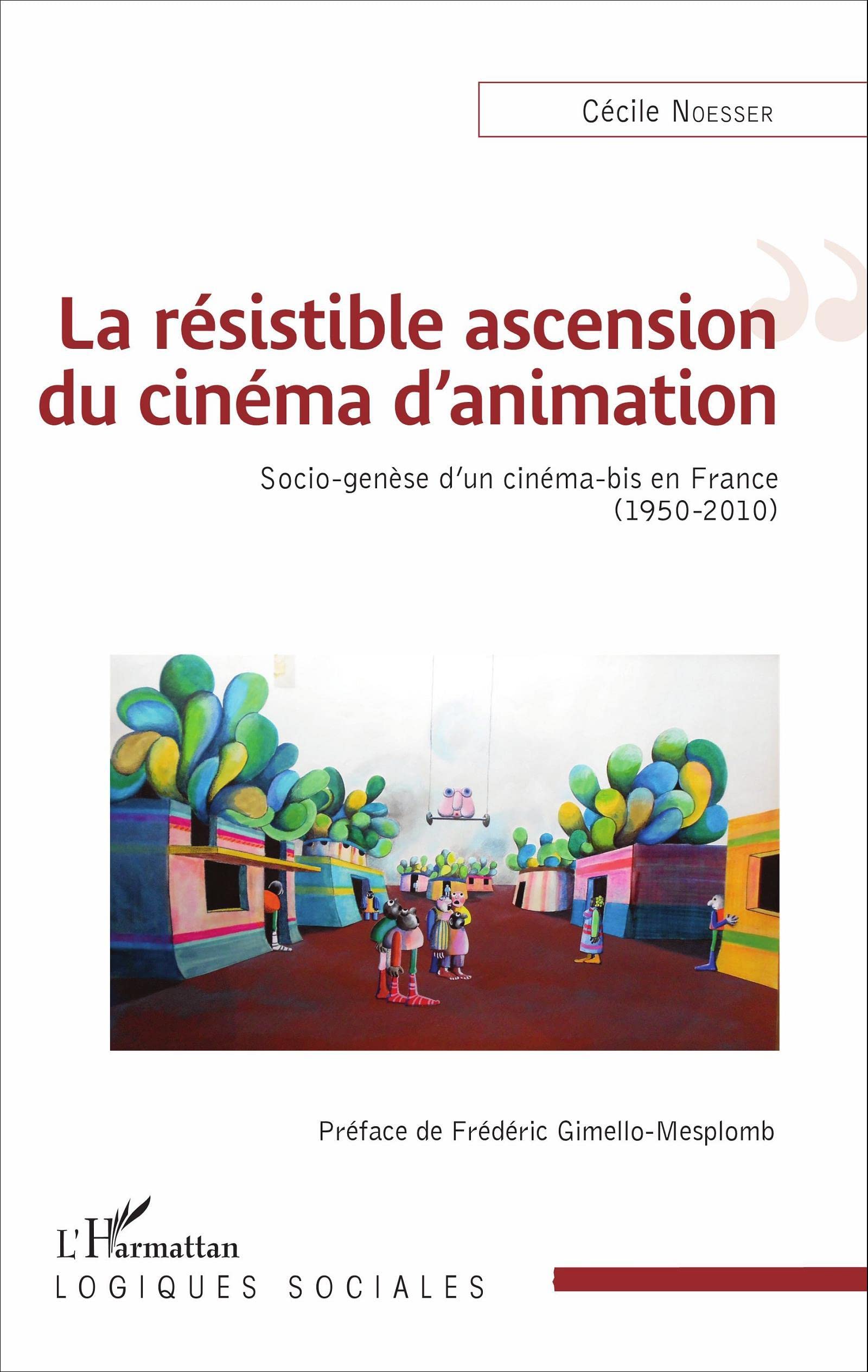 La résistible ascension du cinéma d'animation: Socio-genèse d'un cinéma-bis en France (1950-2010) book