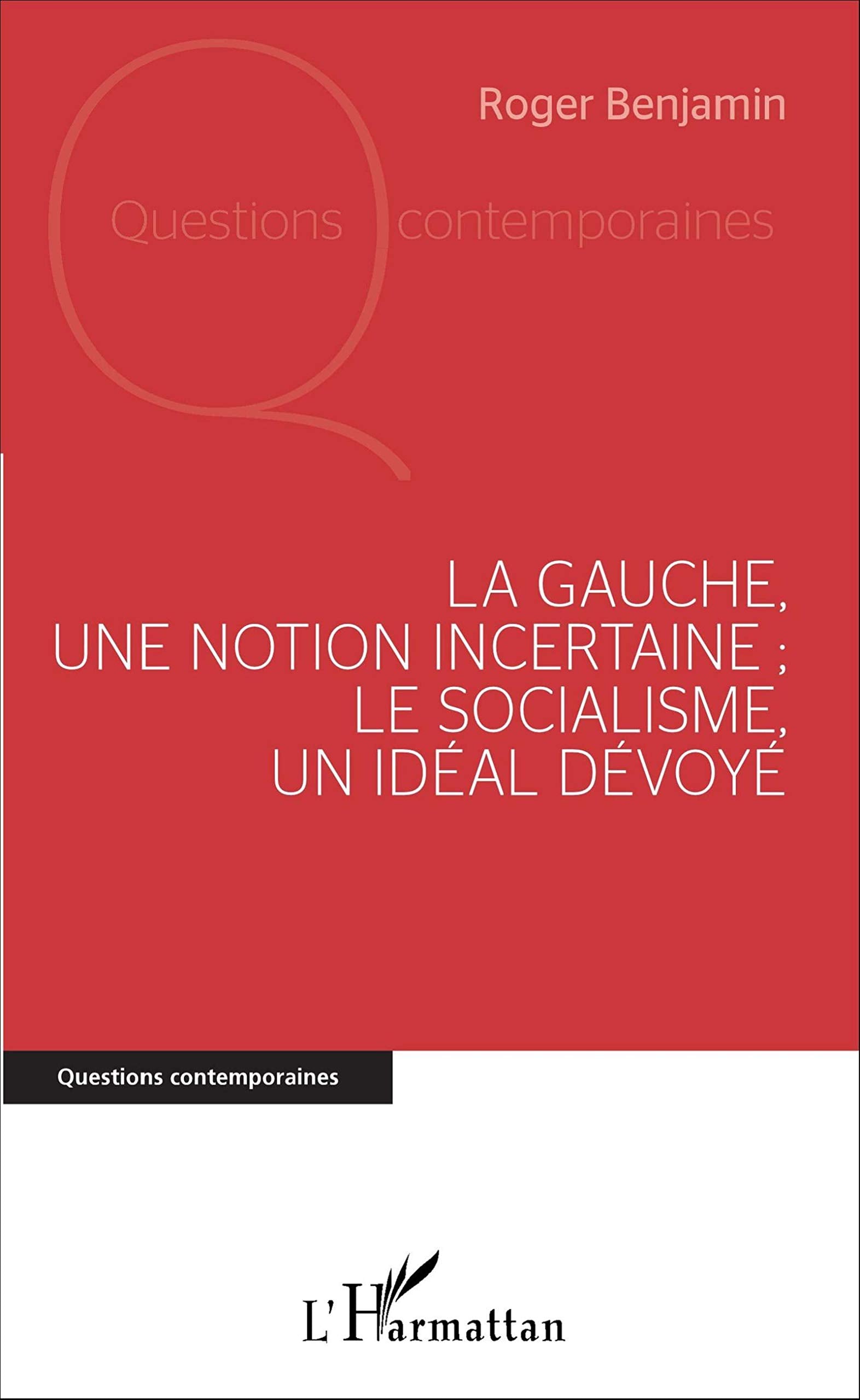 La Gauche, une notion incertaine ; le socialisme, un idéal dévoyé book