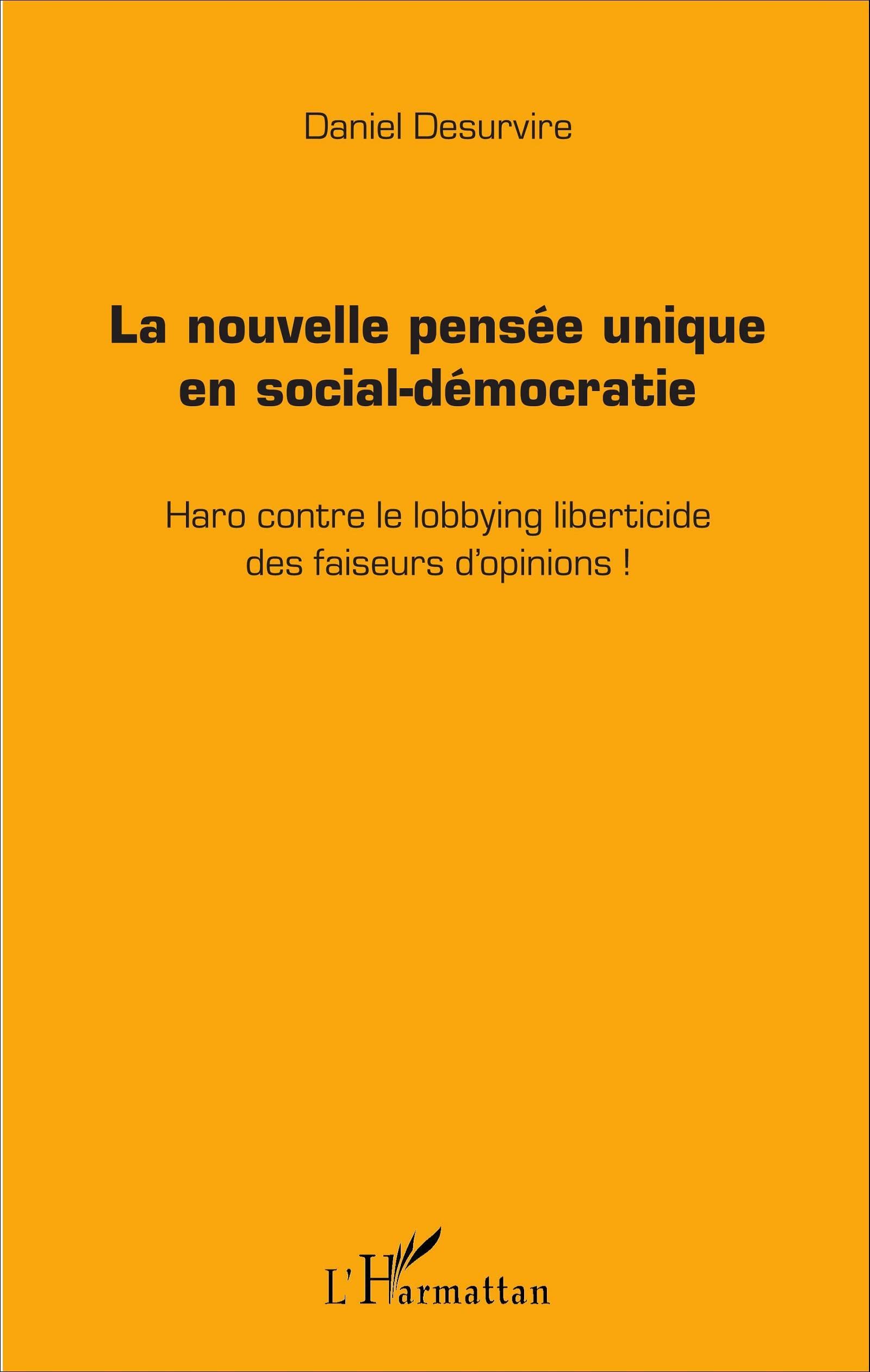 La nouvelle pensée unique en social-démocratie: Haro contre le lobbying liberticide des faiseurs d'opinions ! book
