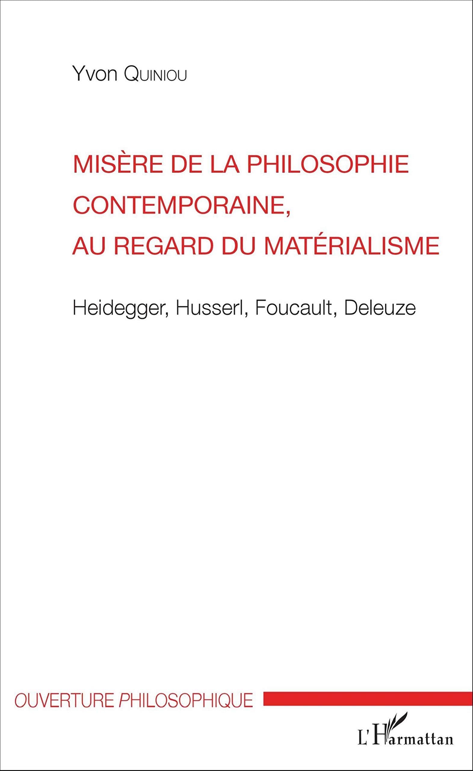 Misère de la philosophie contemporaine, au regard du matérialisme: Heidegger, Husserl, Foucault, Deleuze Philosophy