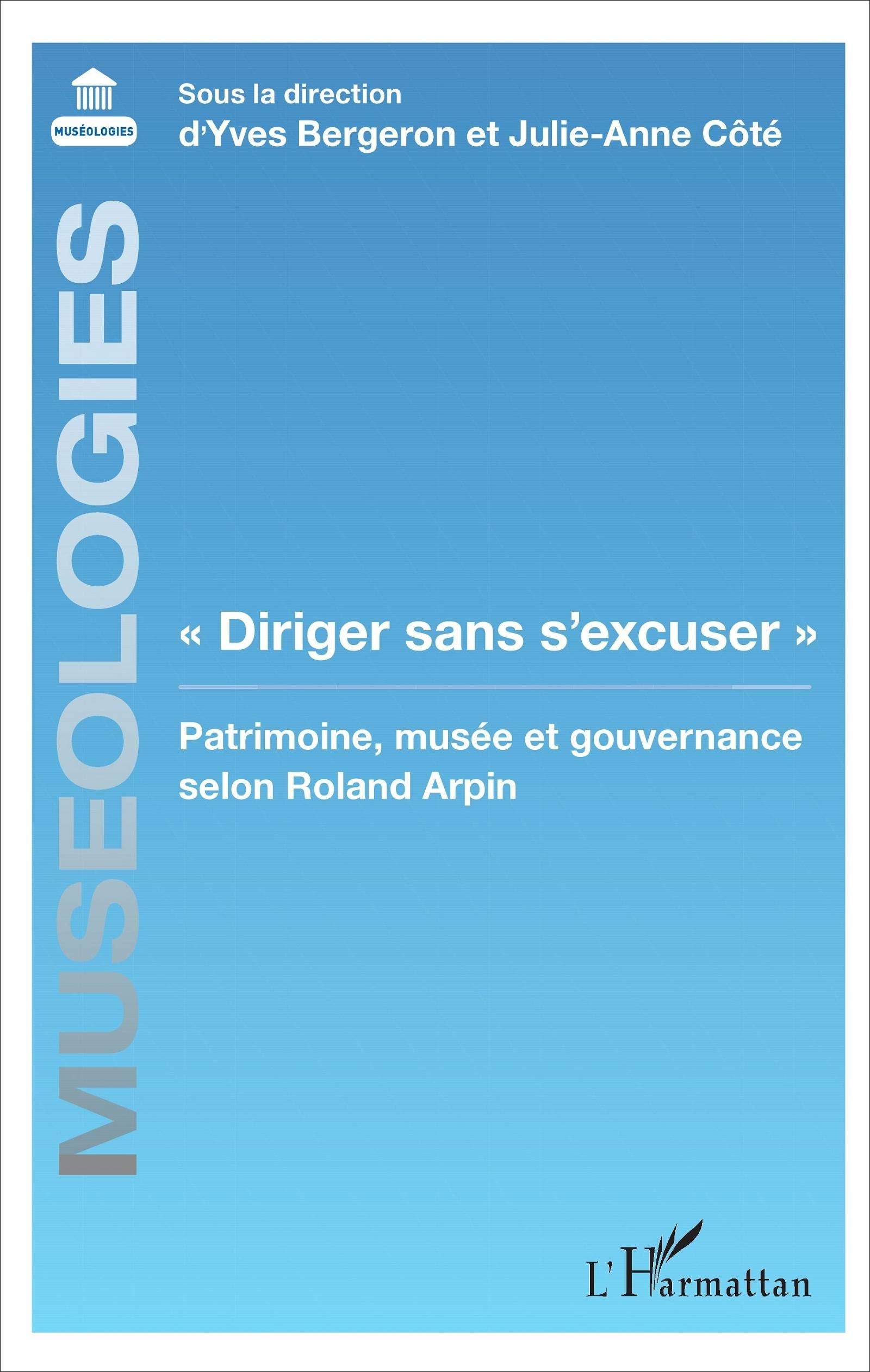 Diriger sans s'excuser"": Patrimoine, musée et gouvernance selon Roland Arpin book