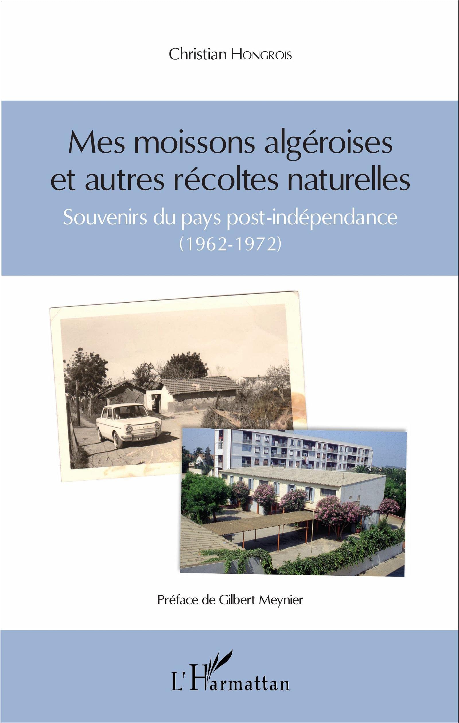 Mes moissons algéroises et autres récoltes naturelles: Souvenirs du pays post-indépendance (1962-1972) book