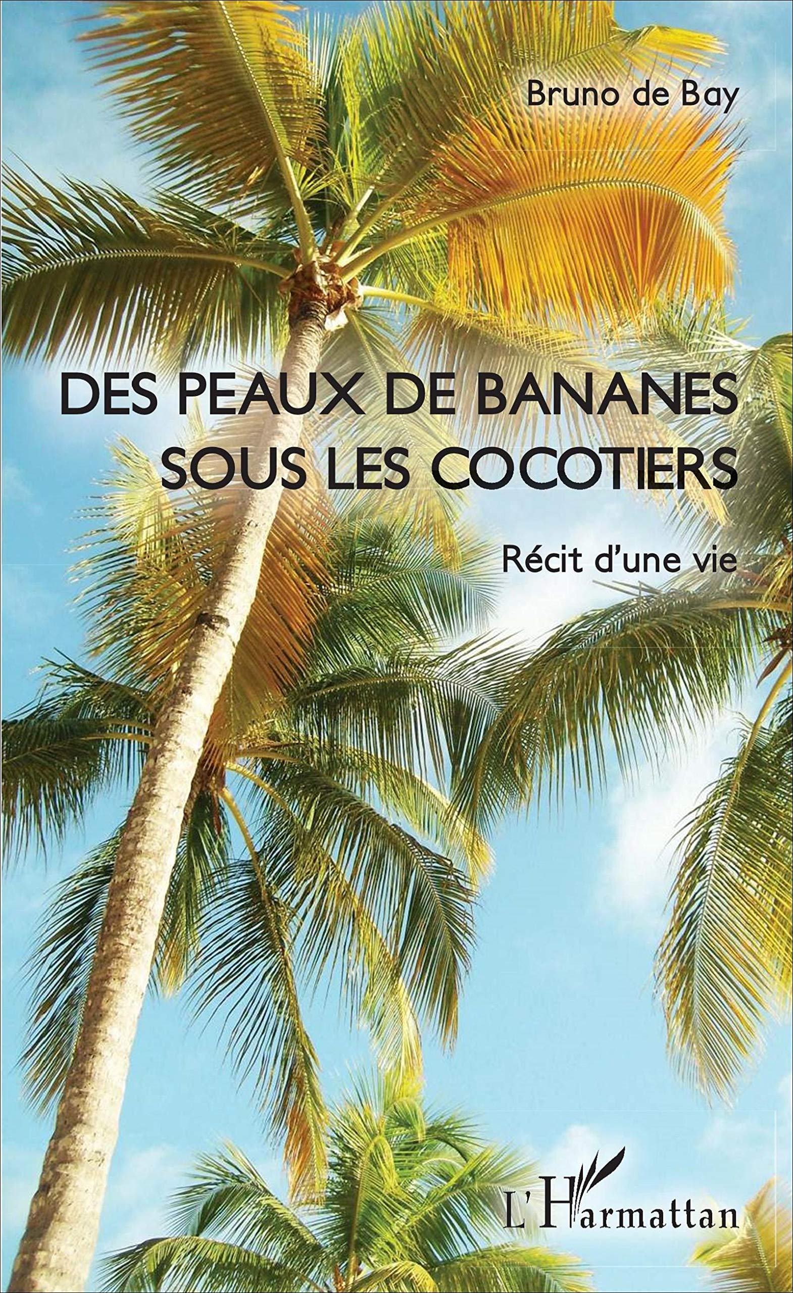 Des peaux de bananes sous les cocotiers: Récit d'une vie book