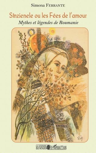 Sînzienele ou les Fées de l'amour : Mythes et légendes de Roumanie Books