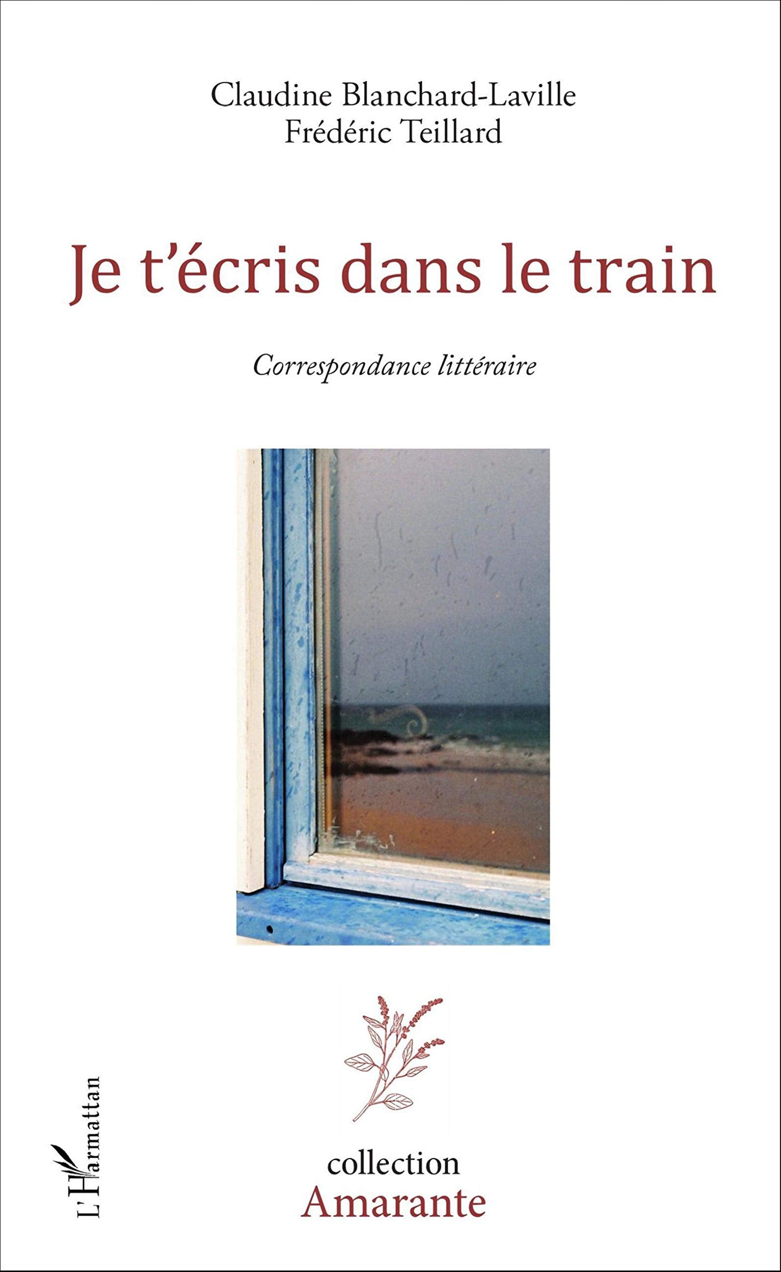 Je t'écris dans le train: Correspondance littéraire book