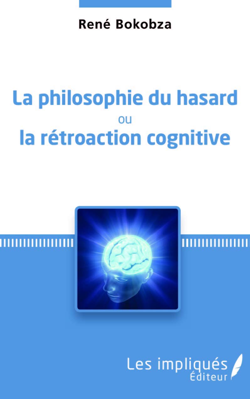 La philosophie du hasard ou la rétroaction cognitive book