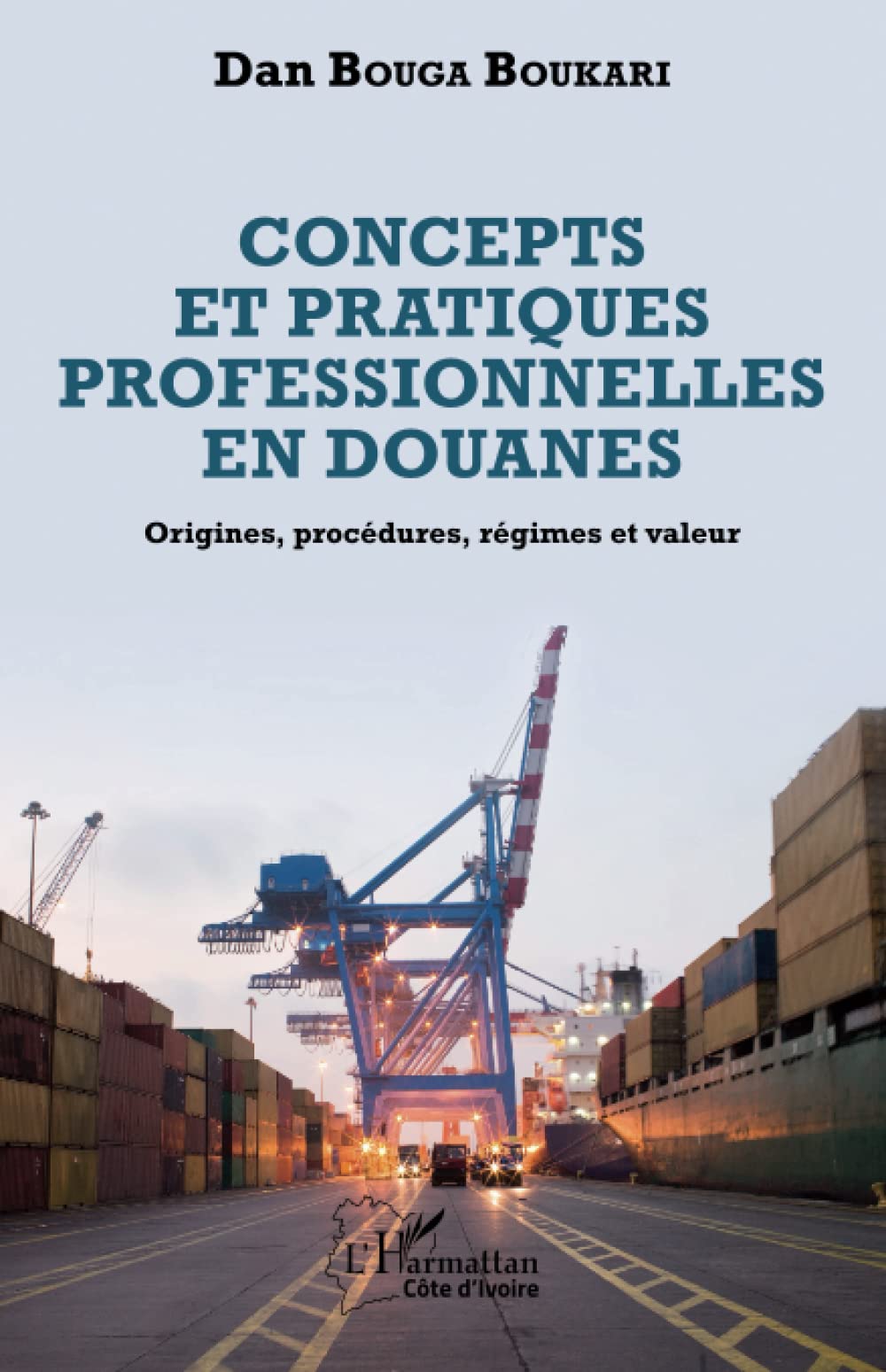 Concepts et pratiques professionnelles en douanes: Origines, procédures, régimes et valeur book