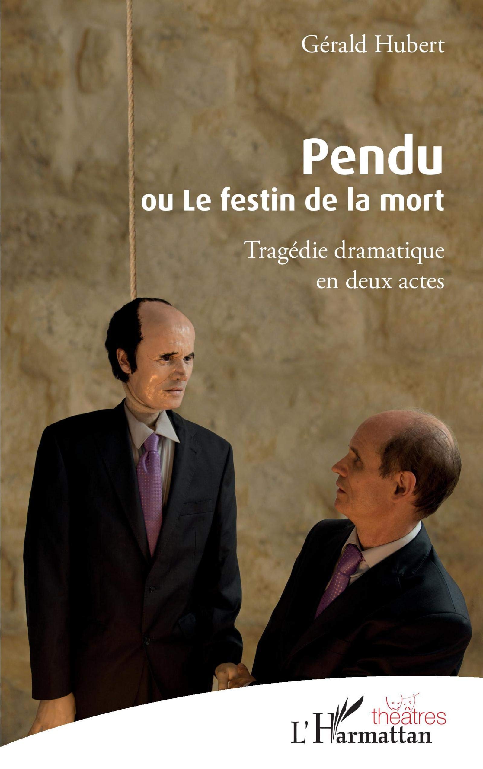 Pendu ou Le festin de la mort: Tragédie dramatique en deux actes Drama